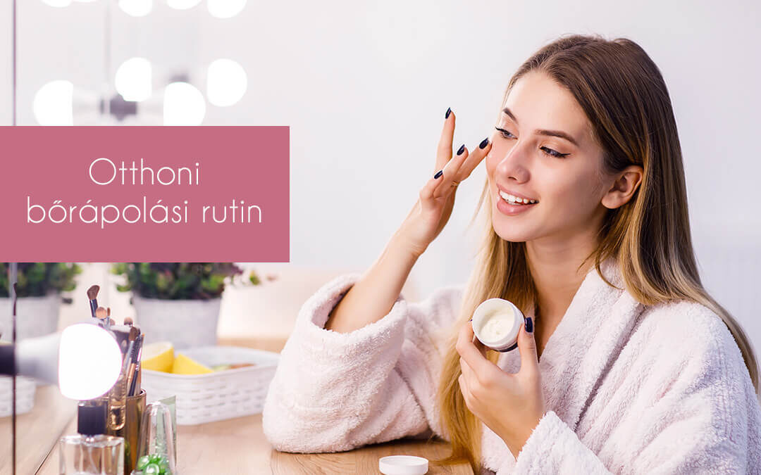Otthoni bőrápolási rutin